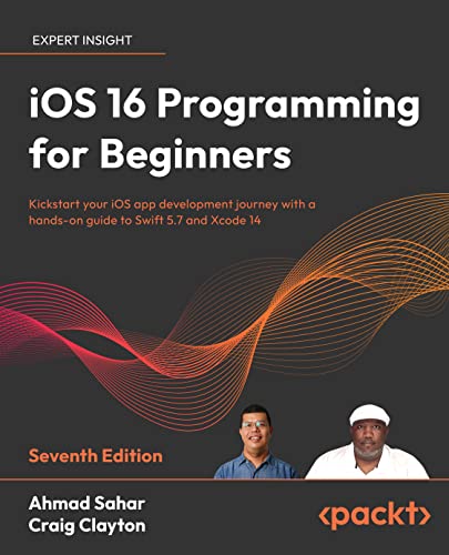 iOS 16 Programming for Beginners 7th Edition by Ahmad Sahar