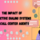 The Impact Of Predictive Dialing Systems On Call Center Agents