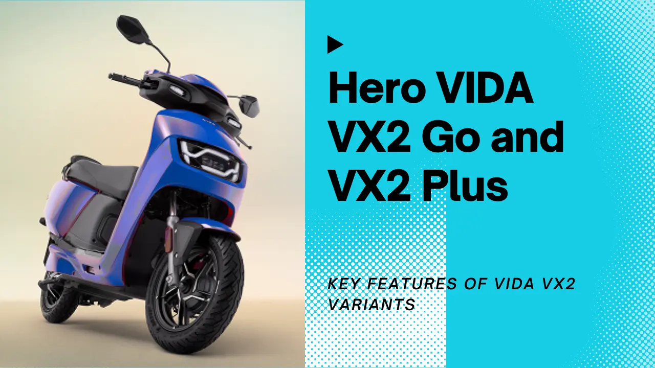 Hero VIDA VX2 Go and VX2 Plus Key Features and Variants